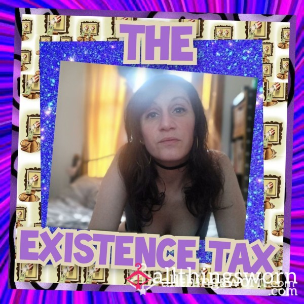 🫰🏻🤑🫴🏻 The Lowly Existence Tax 🫴🏻🤑🫰🏻