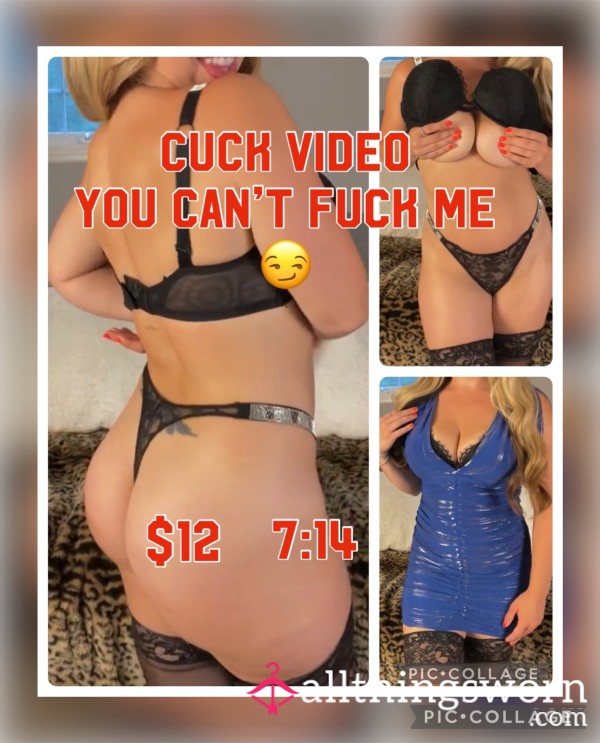 Cuck Video! You Can’t Fuck Me! 😏