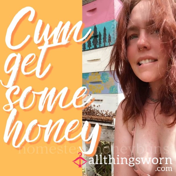 C*m Get Some Honey