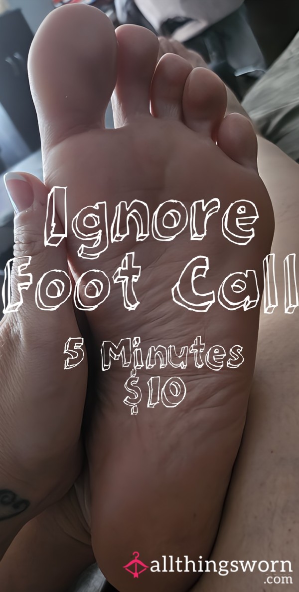 Ignore Foot Call - 5 Minutes