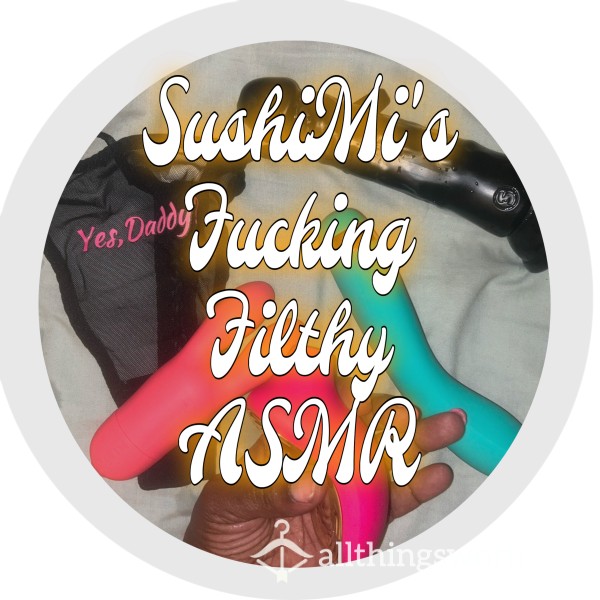 SushiMi’s F**king Filthy ASMR