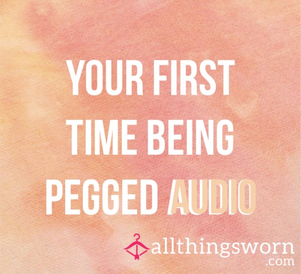 Your First Time Being Pegged - Audio🍑